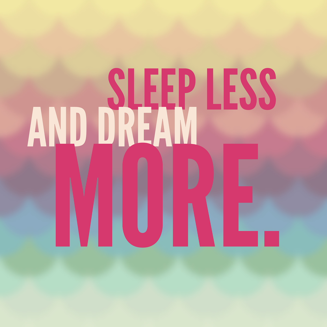 Sleep less and dream more
